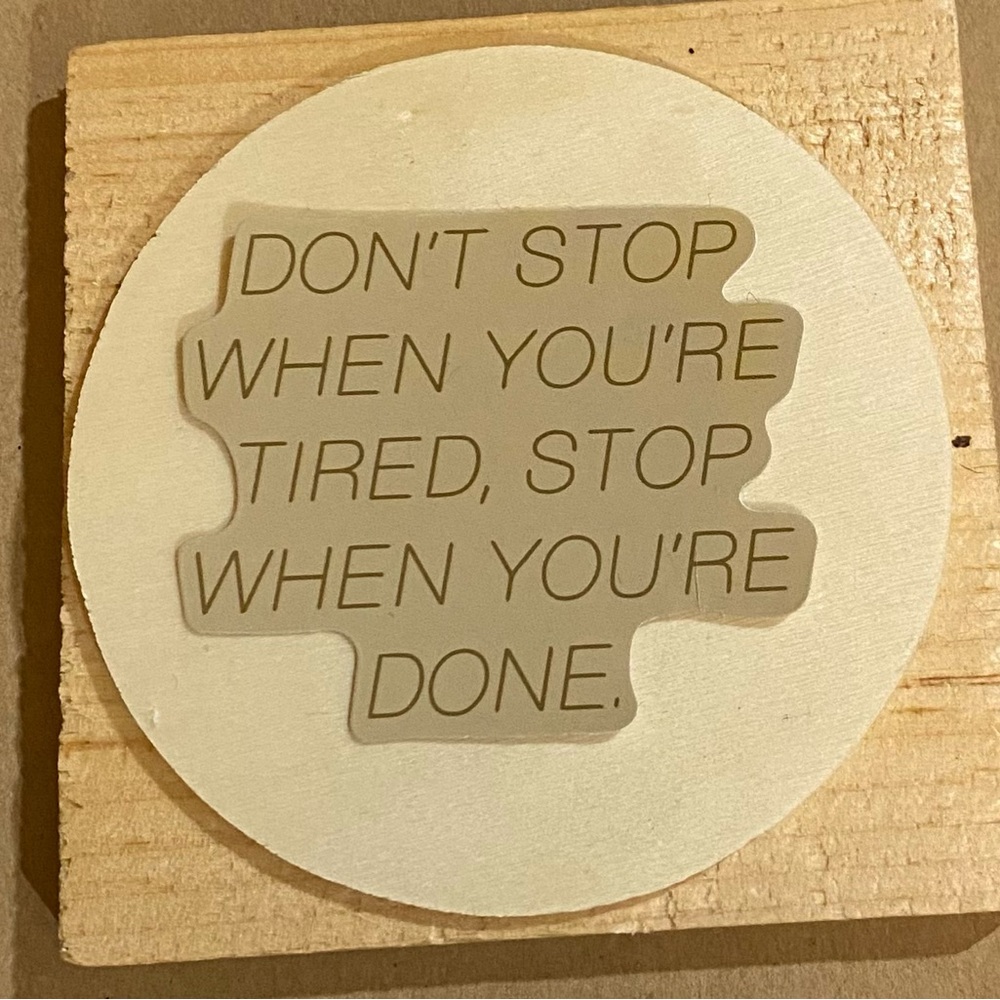 🌈20/$5🌈 Don’t Stop When Your Tired, Stop When Your Done Sticker